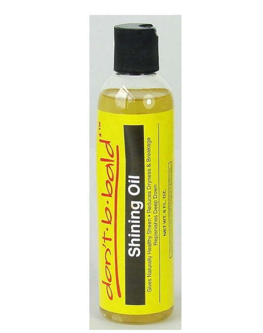 Don’t b-bald Shining Oil Gives Naturally Healthy Sheen Reduces Dryness & Breakage Replenishes Deep Down 8 FL.